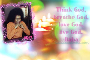 sri sathya sai baba quote - Think God, Breathe God, Love God, Live God. 